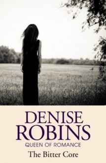 The Bitter Core - Denise Robins