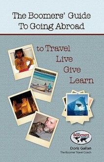 The Boomers' Guide to Going Abroad to Travel | Live | Give | Learn - Doris Gallan