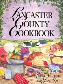 Lancaster County Cookbook - Jan Mast, Louise Stoltzfus