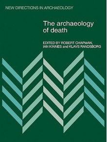 The Archeology of Death - Robert Chapman, Ian Kinnes, Klavis Randsborg