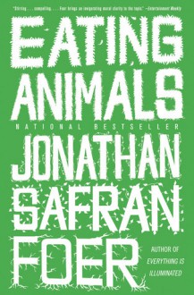 Eating Animals - Jonathan Safran Foer