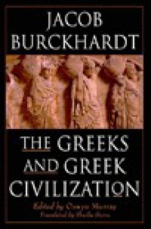 The Greeks and Greek Civilization - Jacob Burckhardt, Oswyn Murray