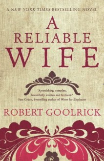 A Reliable Wife - Robert Goolrick