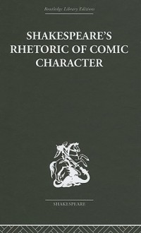 Shakespeare's Rhetoric of Comic Character: Dramatic Convention in Classical and Renaissance Comedy - Karen Newman