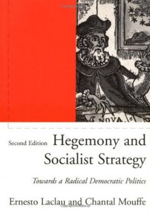 Hegemony and Socialist Strategy: Towards a Radical Democratic Politics - Ernesto Laclau, Chantal Mouffe