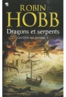 Dragons et serpents (Les cités des anciens #1) - Robin Hobb