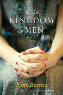 In the Kingdom of Men - Kim Barnes