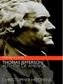 Thomas Jefferson: Author of America (Eminent Lives) - Christopher Hitchens