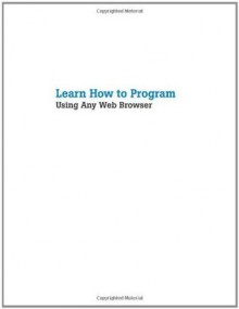 Learn How to Program Using Any Web Browser (The Expert's Voice) - Harold Davis