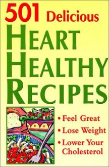 501 Delicious Heart Healthy Recipes: Feel Great - Lose Weight - Lower Your Cholesterol - Susan M. McIntosh