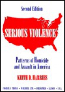 Serious Violence: Patterns Of Homicide And Assault In America - Keith D. Harries