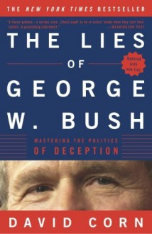 The Lies of George W. Bush: Mastering the Politics of Deception - David Corn