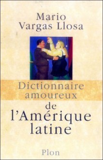 Dictionnaire amoureux de l'Amérique latine - Mario Vargas Llosa, Albert Bensoussan