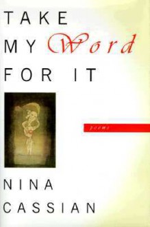 Take My Word For It: Poems - Nina Cassian