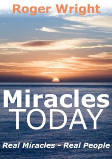 Miracles Today - Roger Wright