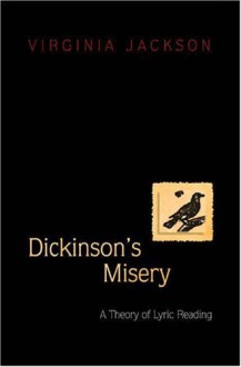 Dickinson's Misery: A Theory of Lyric Reading - Virginia Jackson