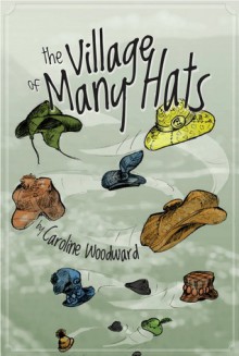 The Village of Many Hats - Caroline Woodward