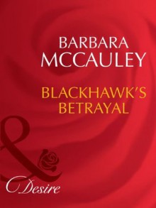 Blackhawk's Betrayal (Mills & Boon Desire) (Secrets! - Book 12) - Barbara McCauley