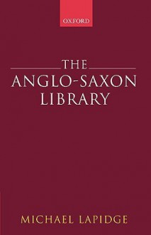 The Anglo-Saxon Library - Michael Lapidge