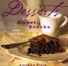 Desserts and Sweet Snacks: Rustic Italian Style - Viana La Place, Deborah Jones