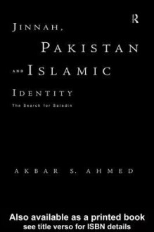 Jinnah, Pakistan and Islamic Identity: The Search for Saladin - Akbar Ahmed