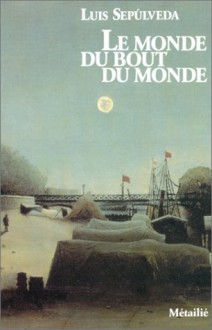 Le Monde du bout du monde - Luis Sepúlveda, François Maspero