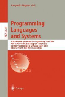 Programming Languages And Systems: 12th European Symposium On Programming, Esop 2003, Held As Part Of The Joint European Conferences On Theory And Practice ... (Lecture Notes In Computer Science) - Pierpaolo Degano