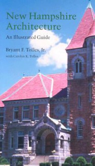 New Hampshire Architecture: An Illustrated Guide - Bryant F. Tolles Jr.