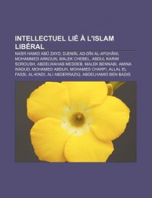 Intellectuel Li L'Islam Lib Ral: Nasr Hamid AB Zayd, Djem L Ad-D N Al-Afgh Ni, Mohammed Arkoun, Malek Chebel, Abdul Karim Soroush - Source Wikipedia