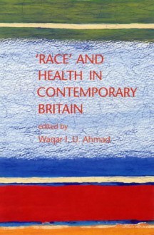 Race & Health in Contemporary Britain - Waqar Ahmad, Wi-U Ahmad