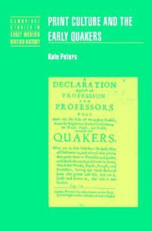 Print Culture and the Early Quakers - Kate Peters, John Guy, Anthony Fletcher