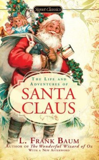 The Life and Adventures of Santa Claus - L. Frank Baum, Michael O. Riley, Max Apple