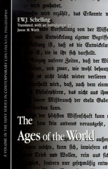 Ages of the World - Friedrich Wilhelm Joseph Schelling, Jason M. Wirth