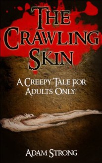 The Crawling Skin: A Creepy Tale For Adults Only - Adam Strong, Petra Ortiz, Gil Geolingo, Angie Zambrano