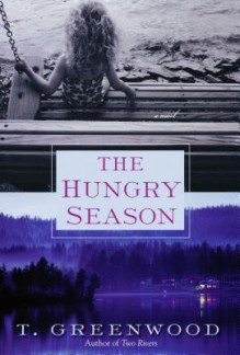 The Hungry Season - T. Greenwood