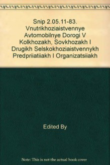 Snip 2.05.11-83. Vnutrikhoziaistvennye Avtomobil'Nye Dorogi V Kolkhozakh, Sovkhozakh I Drugikh Sel'Skokhoziaistvennykh Predpriiatiiakh I Organizatsiiakh - Edited By