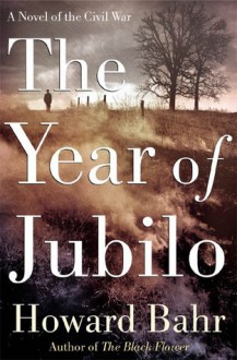 The Year of Jubilo: A Novel of the Civil War - Howard Bahr