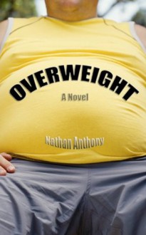 OVERWEIGHT: A Novel - Nathan Anthony