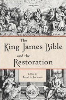 The King James Bible and the Restoration - Kent P. Jackson