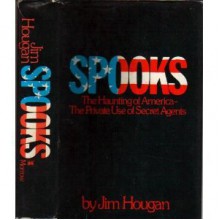 Spooks: The Haunting of America : The Private Use of Secret Agents - Jim Hougan