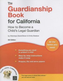 The Guardianship Book for California: How to Become a Child's Legal Guardian - David Brown, Emily Doskow