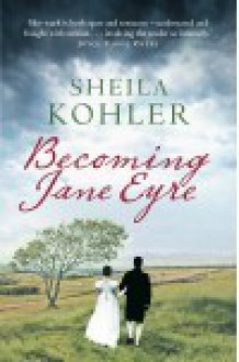 Becoming Jane Eyre - Sheila Kohler