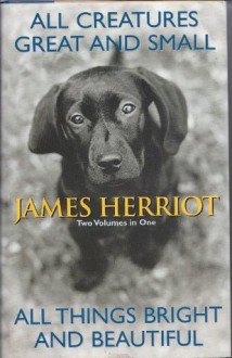 All Creatures Great and Small/All Things Bright and Beautiful - James Herriot