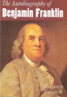 Autobiography of Benjamin Franklin - Benjamin Franklin