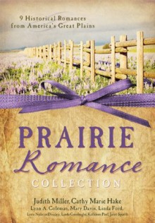 The Prairie Romance Collection: 9 Historical Romances from America's Great Plains - Cathy Marie Hake, Judith McCoy Miller, Lynn A. Coleman, Mary Davis