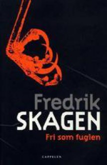 Fri som fuglen (Morten Martens, #8) - Fredrik Skagen