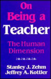 On Being a Teacher: The Human Dimension - Stanley J. Zehm, Jeffrey A. Kottler