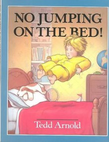 No Jumping On The Bed! - Tedd Arnold