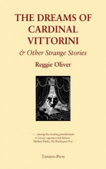 The Dreams of Cardinal Vittorini and other Strange Stories - Reggie Oliver