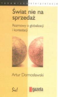 Świat nie na sprzedaż - Artur Domosławski